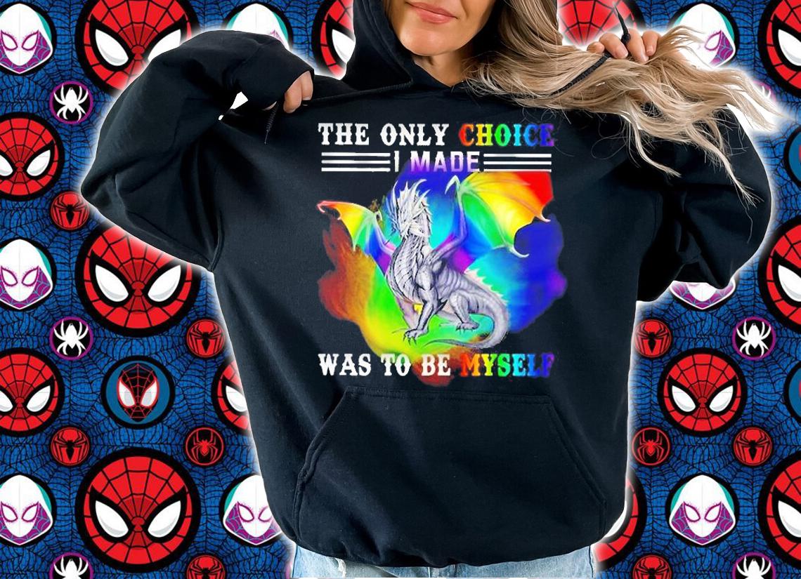 Dragon The only choice I made was to be myself shirt t-shirt