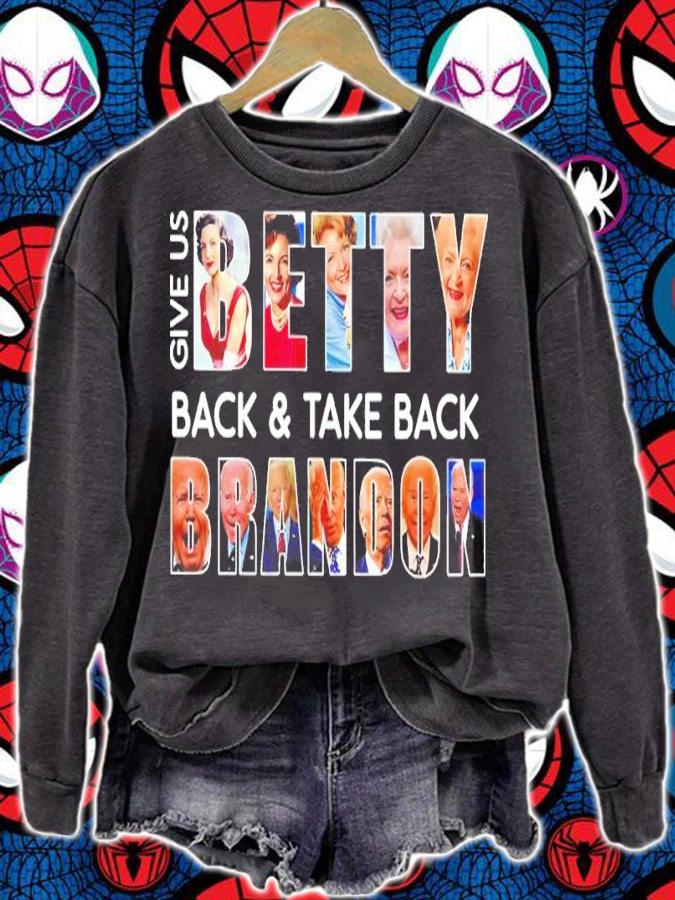 Joe Biden Give Us Betty Back And Take Back Brandon Shirt t-shirt sweatshirt