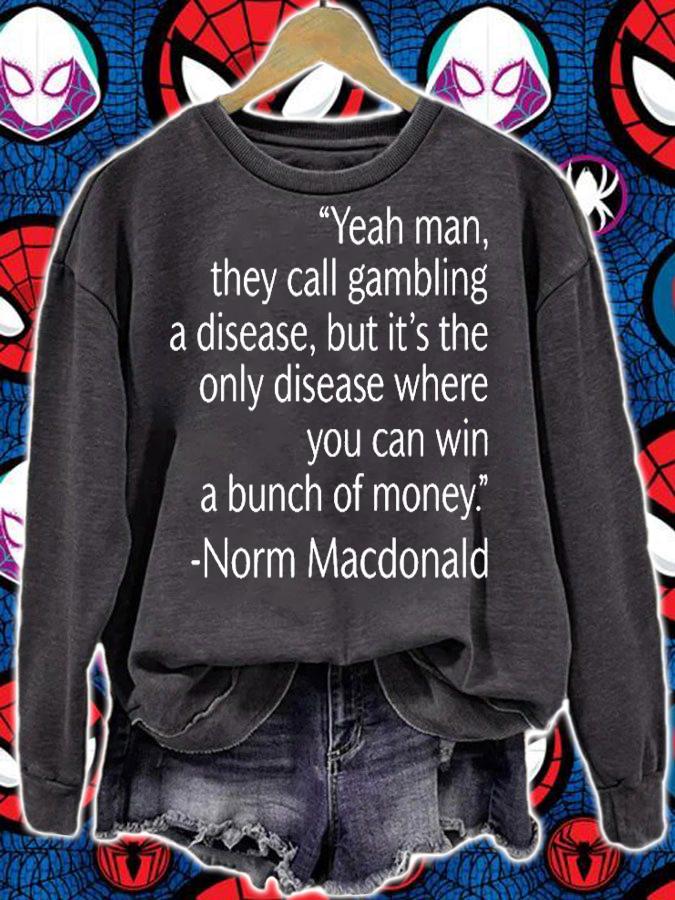 Yeah Man They Call Gambling A Disease But Its The Only Disease Where You Can Win A Bunch Of Money Norm Macdonald T-Shirt t-shirt