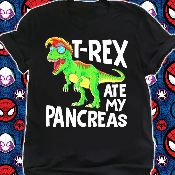 Dinosaur T Rex Ate My Pancreas shirt t-shirt shirt