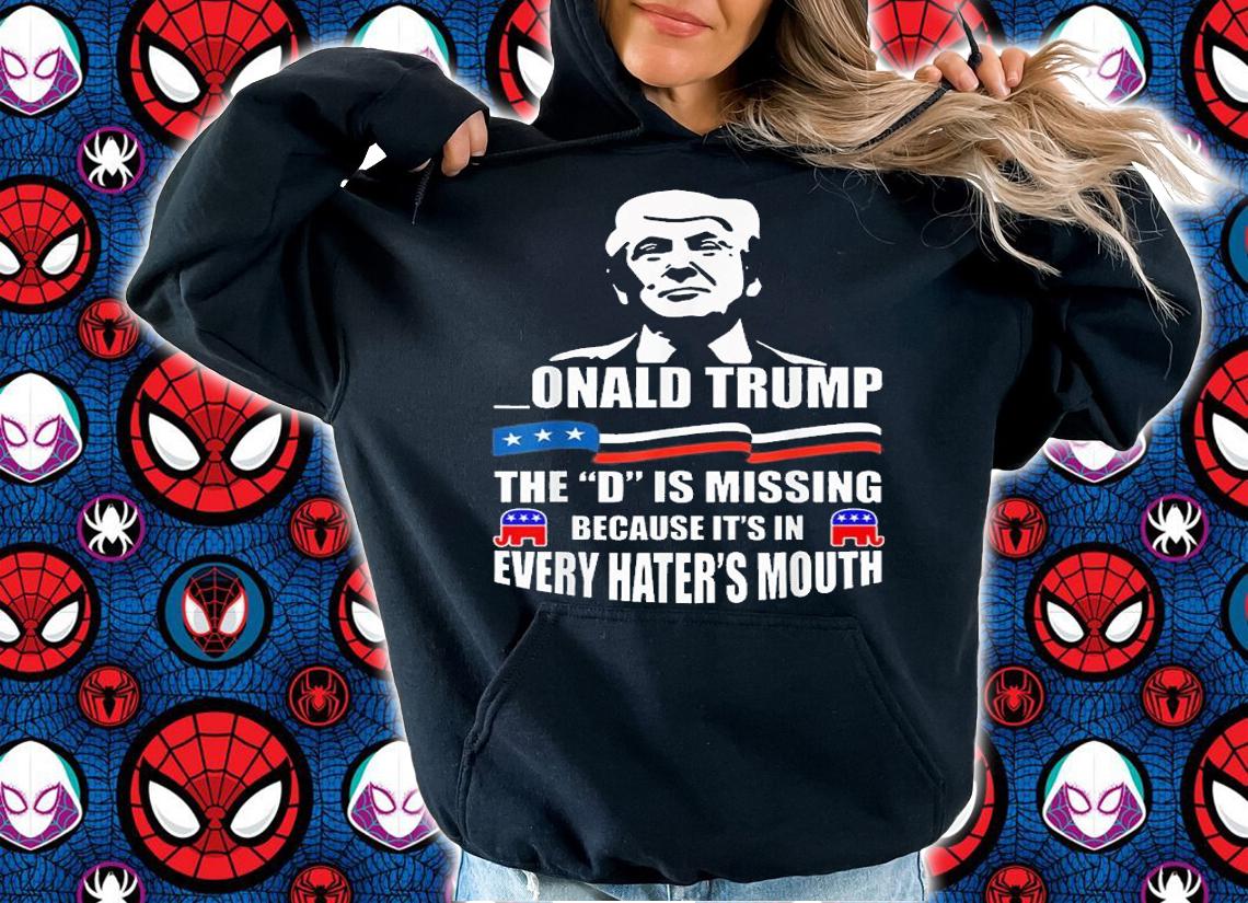 Donald Trump The D Is Missing Trump Supporter T-shirt t-shirt