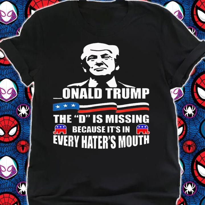 Donald Trump The D Is Missing Trump Supporter T-shirt t-shirt