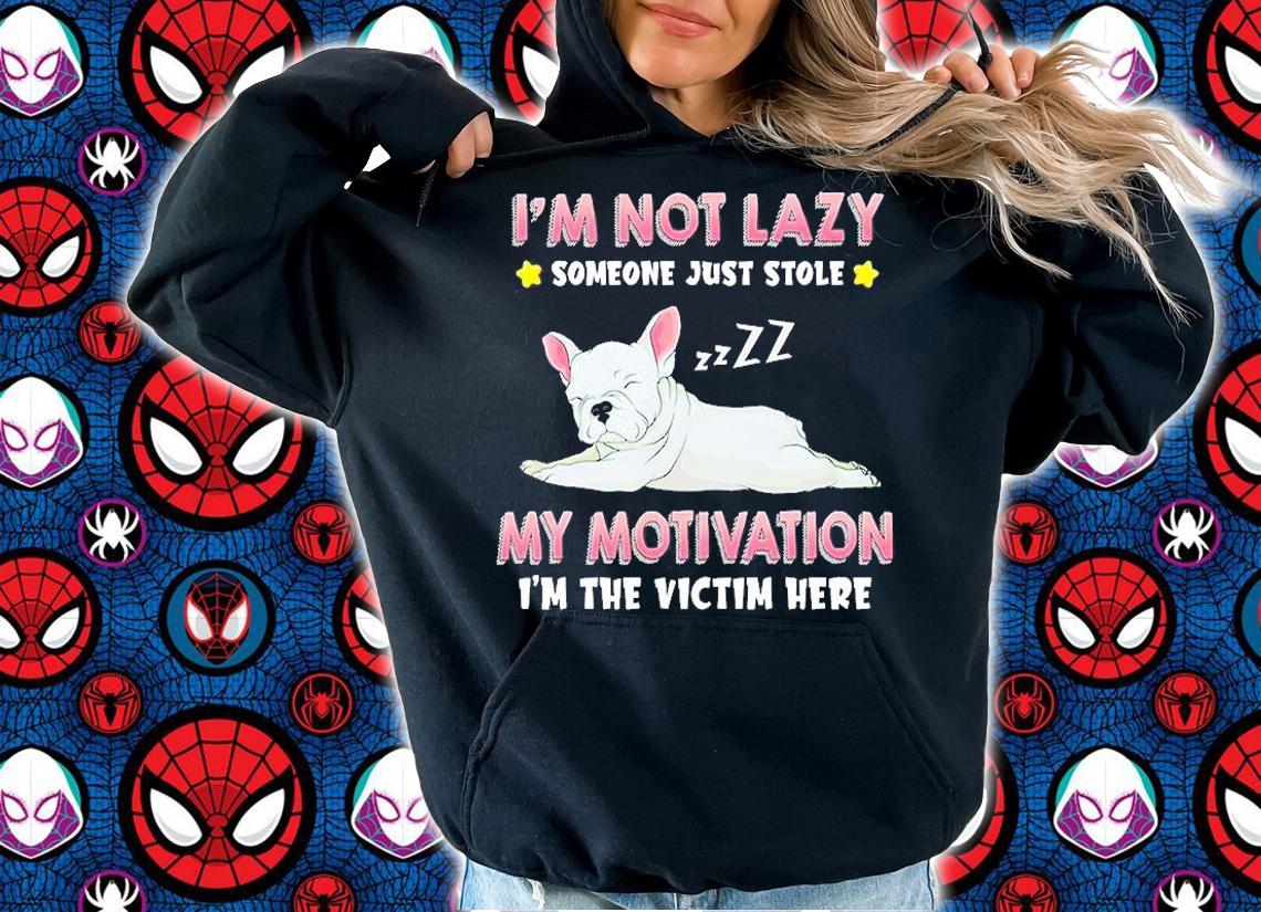 Frenchbull I'm Not Lazy Someone Just Stole My Motivation I'm The Victim Here T-Shirt t-shirt hoodie