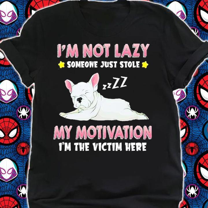 Frenchbull I'm Not Lazy Someone Just Stole My Motivation I'm The Victim Here T-Shirt t-shirt shirt
