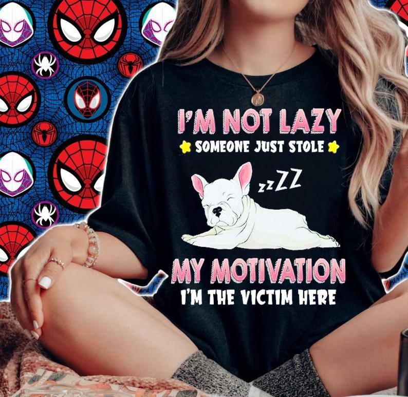 Frenchbull I'm Not Lazy Someone Just Stole My Motivation I'm The Victim Here T-Shirt t-shirt woman shirt