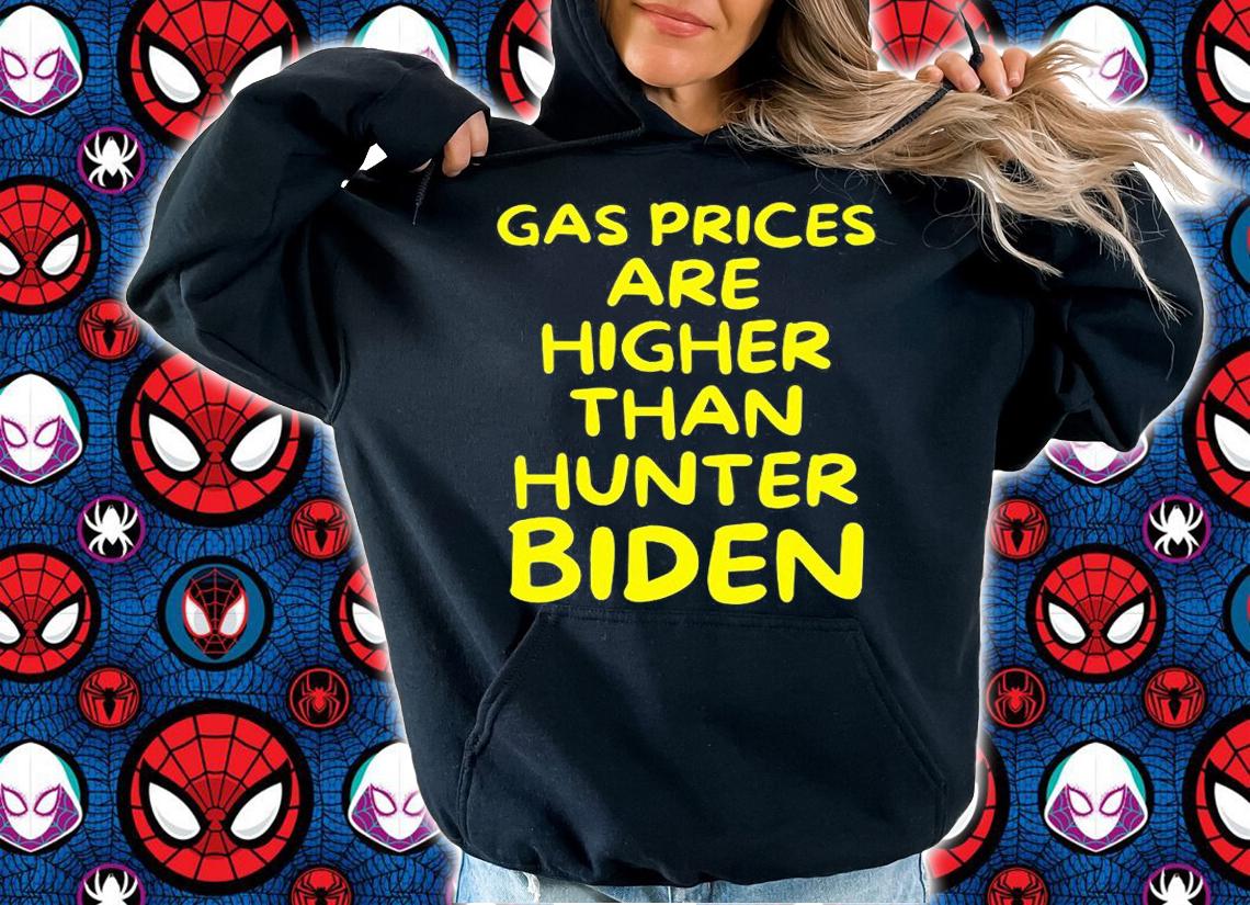 Gas Prices Are Higher Than Hunter Biden Gasoline T-Shirt t-shirt