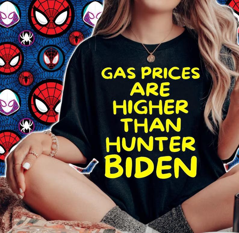 Gas Prices Are Higher Than Hunter Biden Gasoline T-Shirt t-shirt