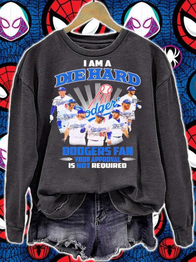 I am a Die Hard Dodgers Fan your approval is not required signature shirt t-shirt sweatshirt