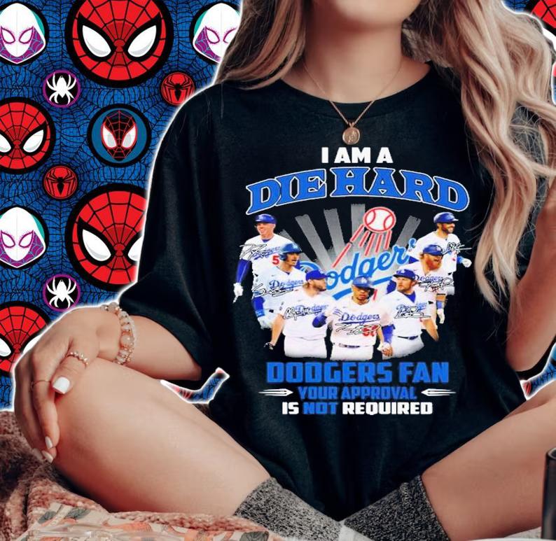 I am a Die Hard Dodgers Fan your approval is not required signature shirt t-shirt woman shirt