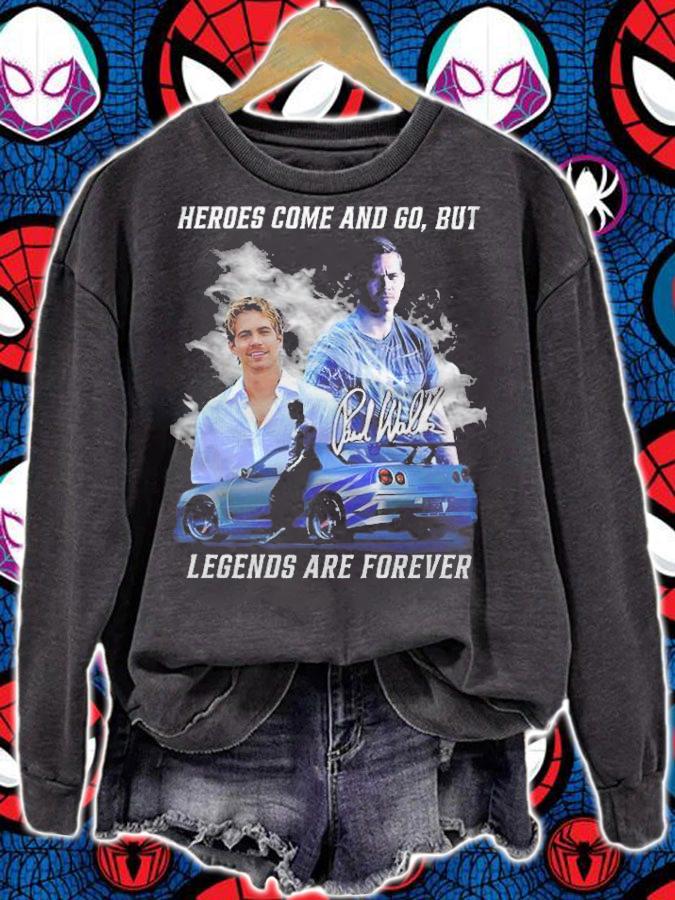 Paul Walker Heroes Come And Go But Legends Are Forever Shirt t-shirt sweatshirt