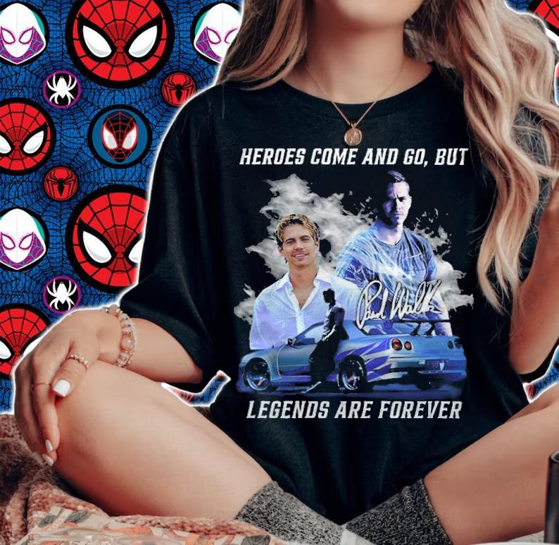 Paul Walker Heroes Come And Go But Legends Are Forever Shirt t-shirt woman shirt