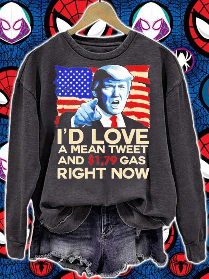 Pro Trump 2024 I'd Love A Mean Tweet And 1.79 Gas Right Now Shirt t-shirt
