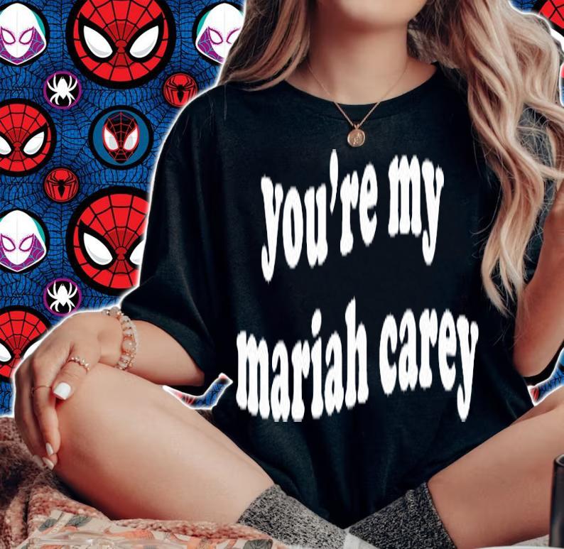Youre My Mariah Carey T-Shirt t-shirt woman shirt