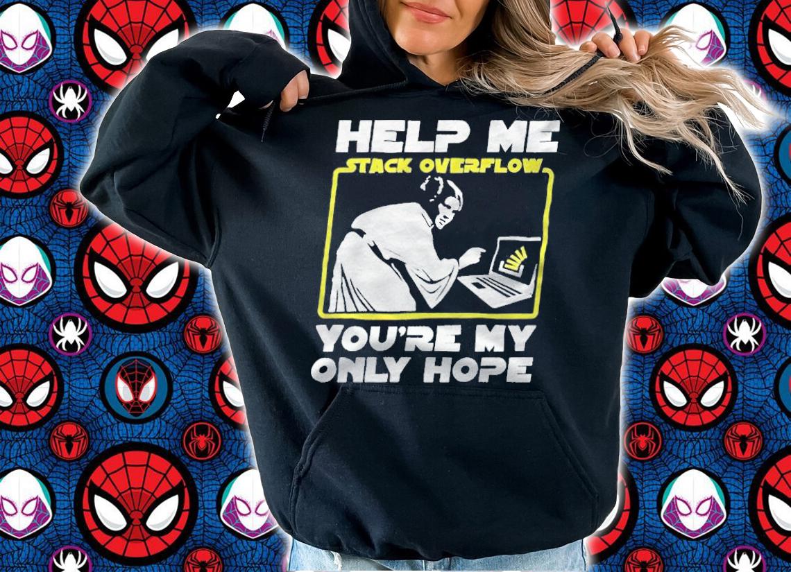 Help me stack overflow you're my only hope T-shirt t-shirt