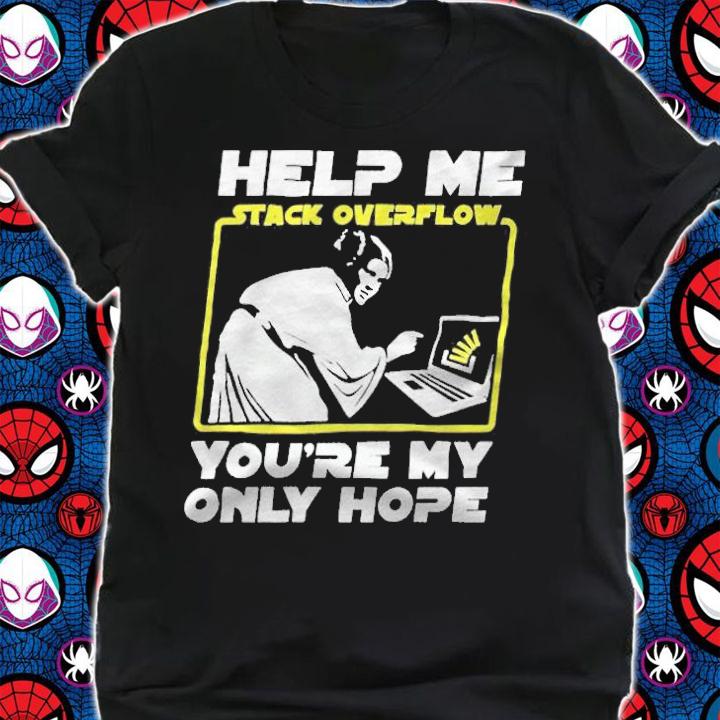 Help me stack overflow you're my only hope T-shirt t-shirt