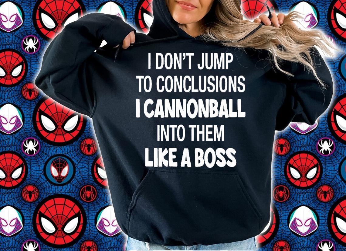 I Don't Jump To Conclusions I Cannonball Into Them Like A Boss T-Shirt t-shirt hoodie