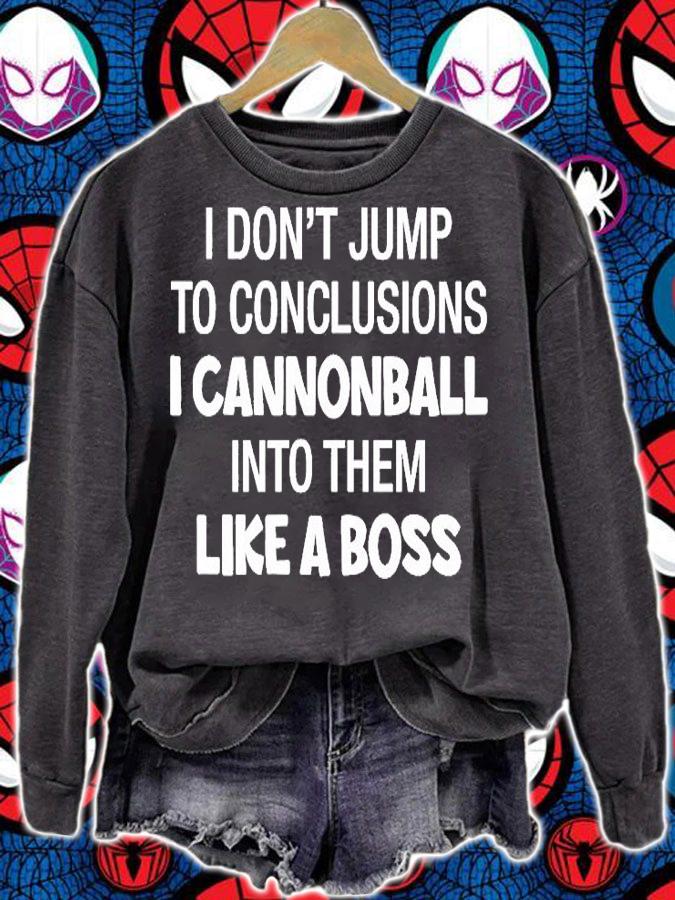 I Don't Jump To Conclusions I Cannonball Into Them Like A Boss T-Shirt t-shirt sweatshirt