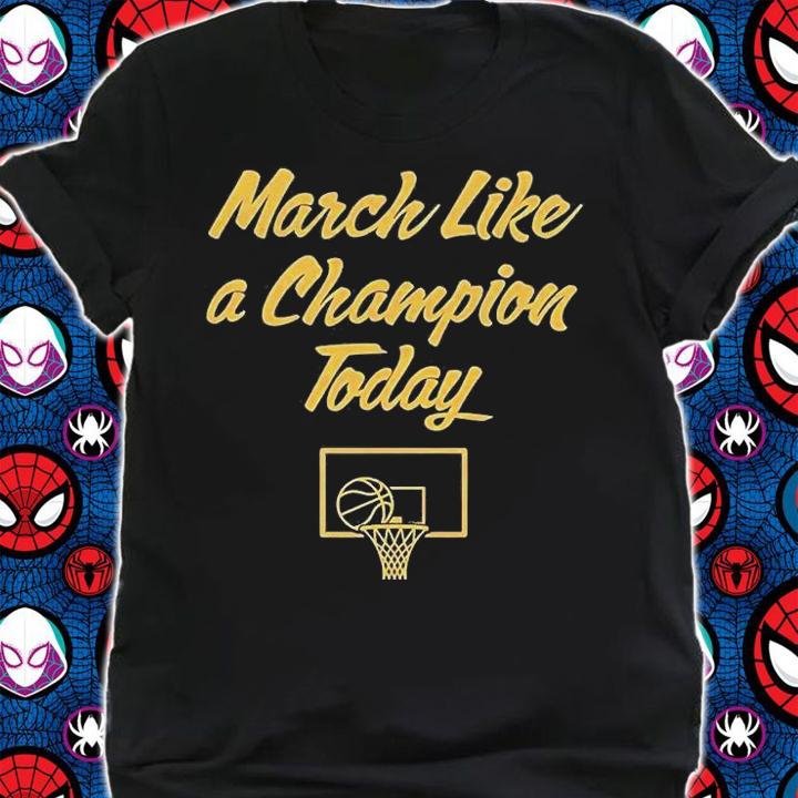 March Like A Champion Today T-Shirt t-shirt
