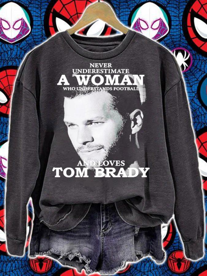 Never Underestimate A Woman Who Understands Football And Loves Tom Brady Shirt t-shirt