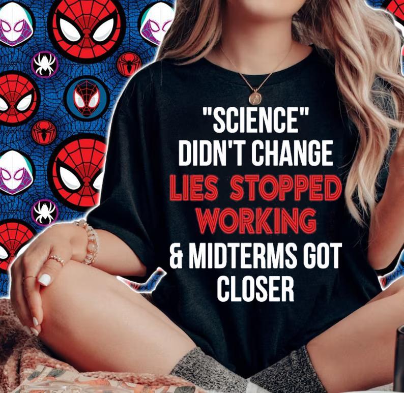 Science didn't change lies stopped working and midterms got closer shirt t-shirt woman shirt
