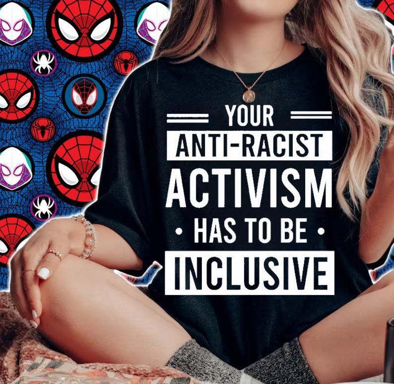 Your Anti-Racist Activism Has To Be Inclusive T-Shirt t-shirt