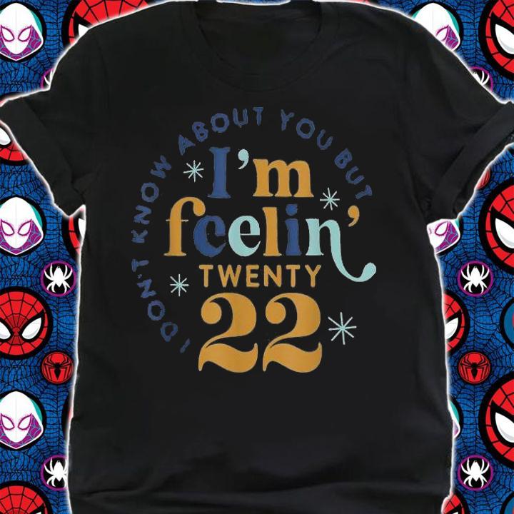I Don't Know About You But I'm Feeling Twenty 22 T-Shirt t-shirt shirt