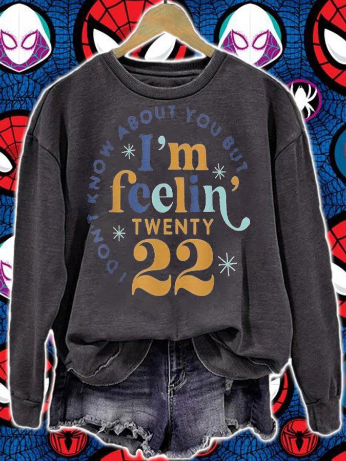 I Don't Know About You But I'm Feeling Twenty 22 T-Shirt t-shirt sweatshirt