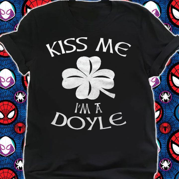 Kiss Me Im A Doyle For Doyle Family Members Shirt t-shirt shirt