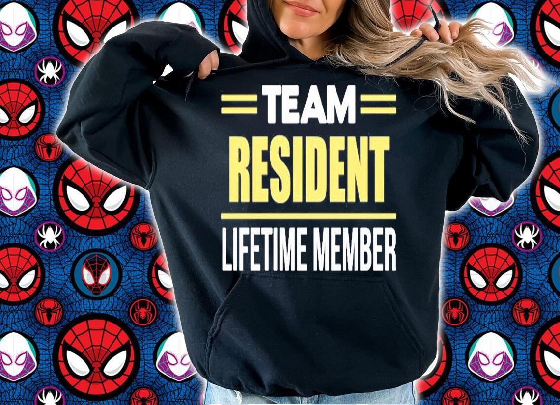 Team Resident Lifetime Member T-Shirt t-shirt hoodie