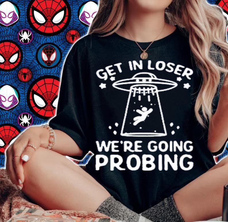 UFO Get In Loser We're Going Probing Shirt t-shirt