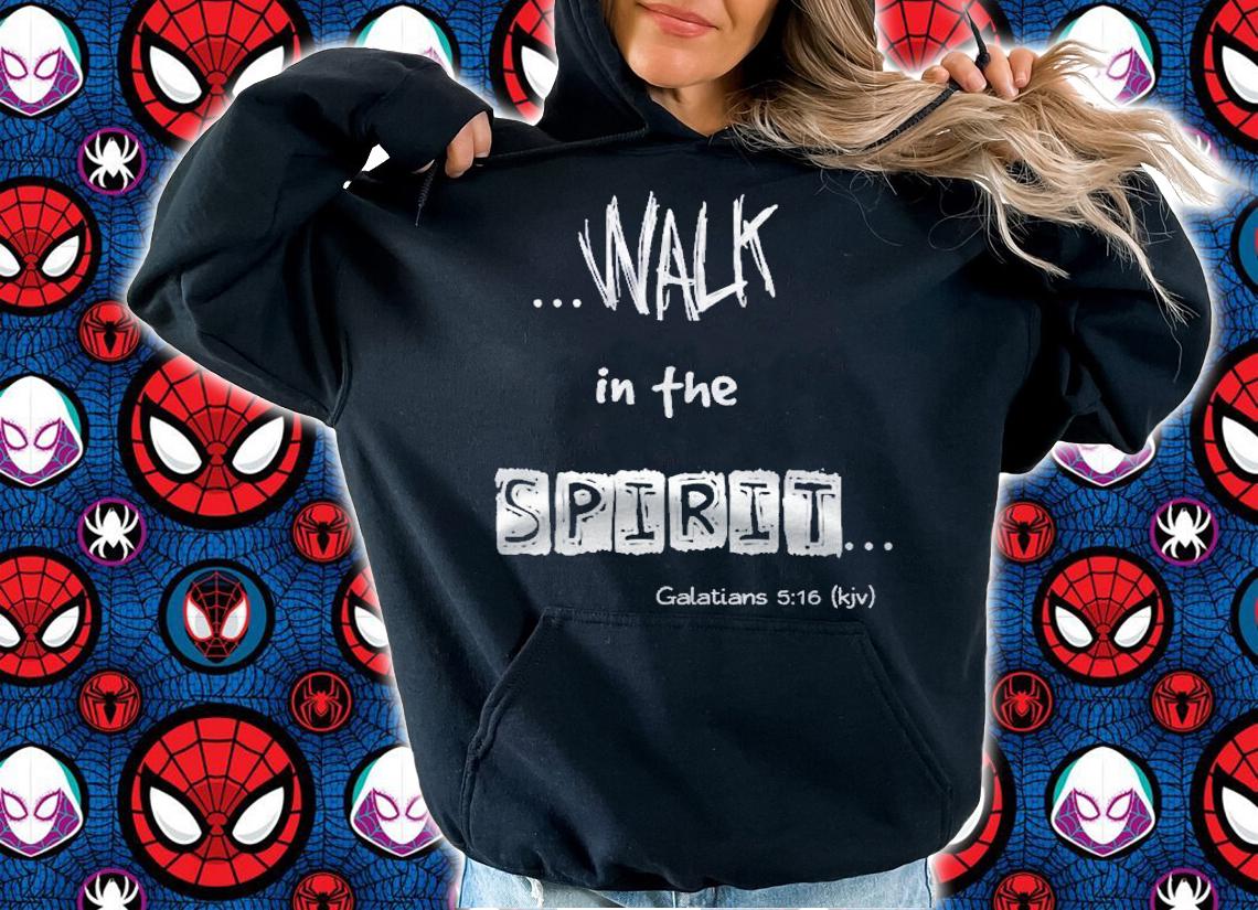 Walk In The Spirit Galatians 516 Faith Christian Shirt t-shirt hoodie