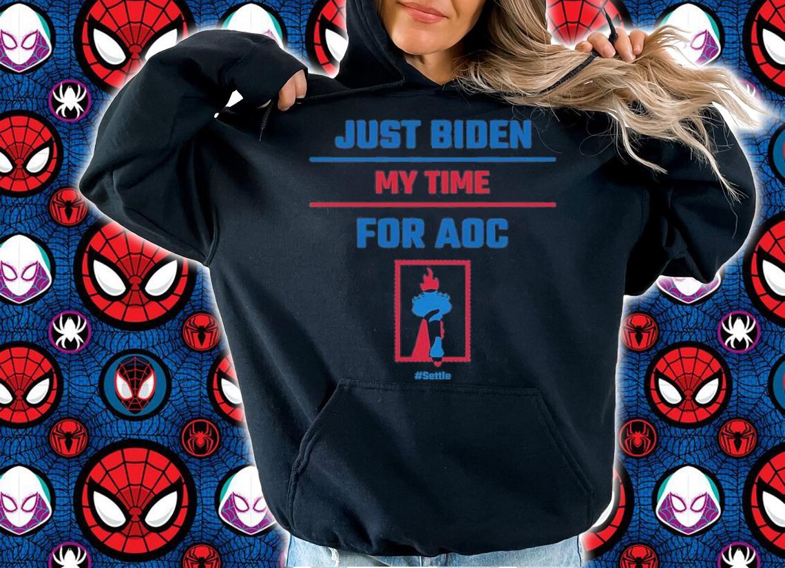 Just Biden My Time For AOC #Settle T-Shirt t-shirt hoodie