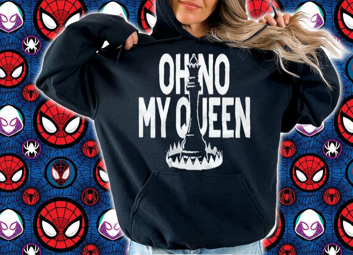 Eric Rosen oh no my Queen T-shirt hoodie