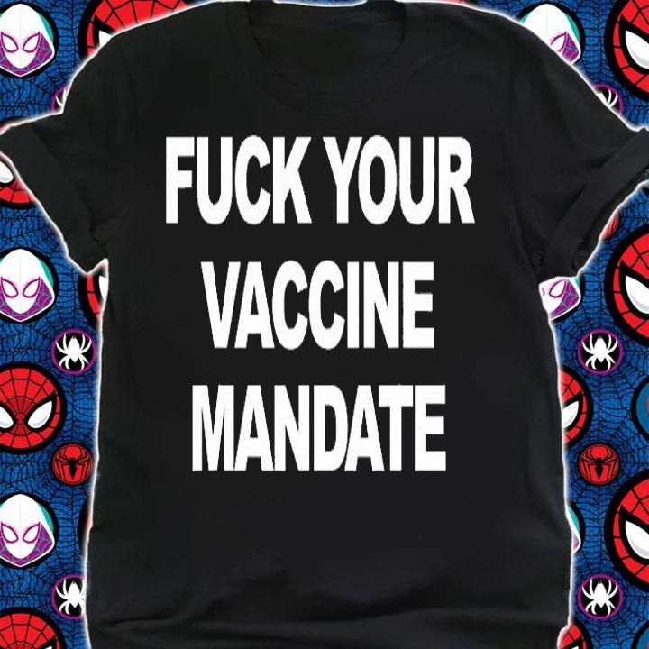 Fuck Your Vaccine Mandate Funny Anti Vaccine T-Shirt shirt