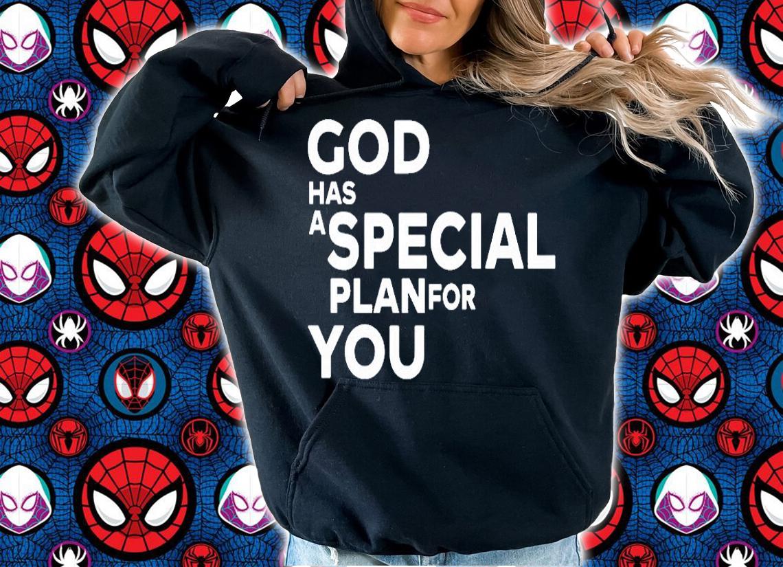 God Has A Special Plan For You T-Shirt hoodie