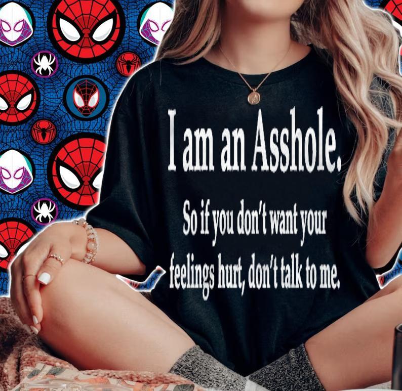I Am An Asshole So If You Dont Want Your Feelings Hurt Pullover Shirt woman shirt