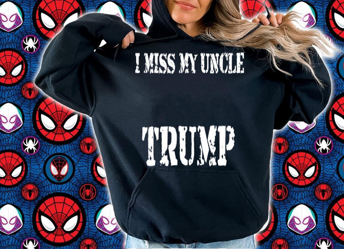 I Miss My Uncle Trump Proud Patriot T-Shirt