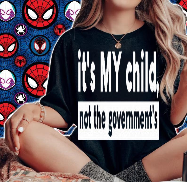 It's My Child Not The Government's Shirt Gifts For Family T-Shirt woman shirt