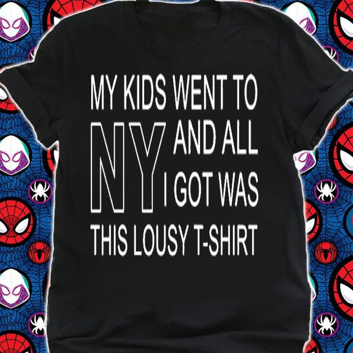 My Kids Went To Ny And All I Got Was This Lousy T-Shirt shirt
