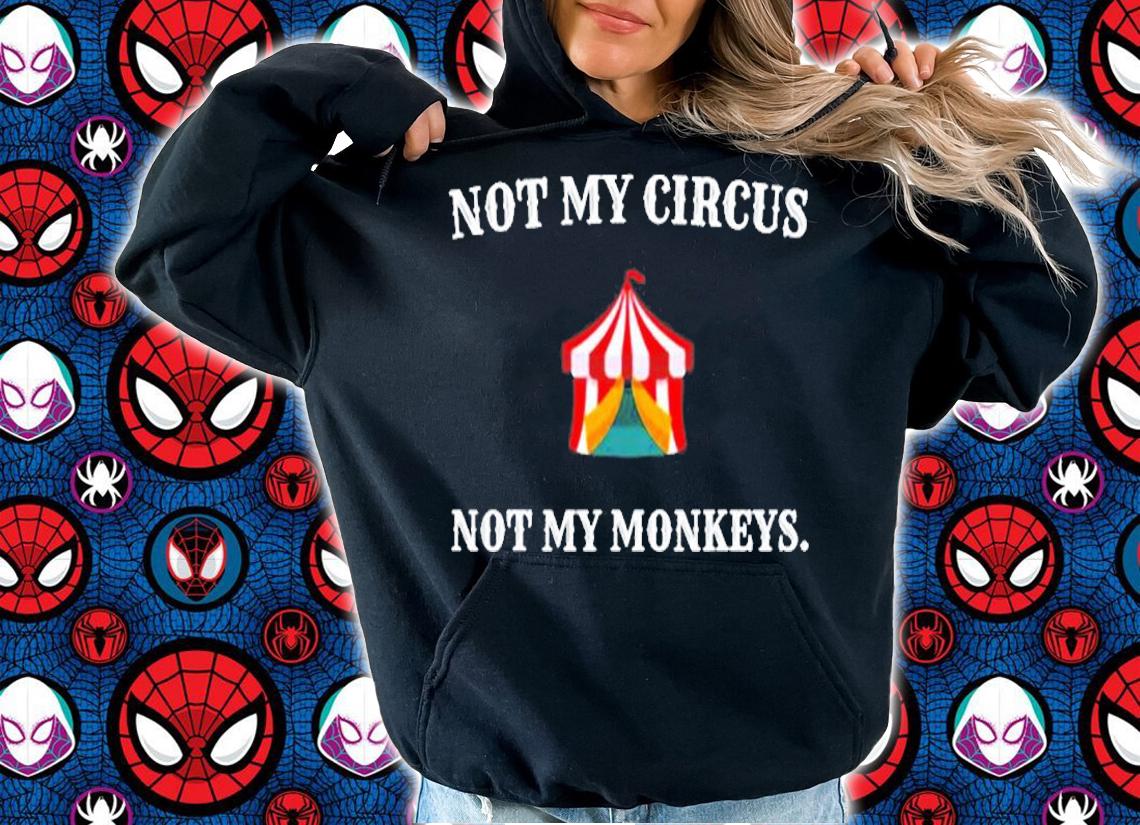 Not My Circus Not My Monkeys Funny No Drama Chaos T-Shirt hoodie