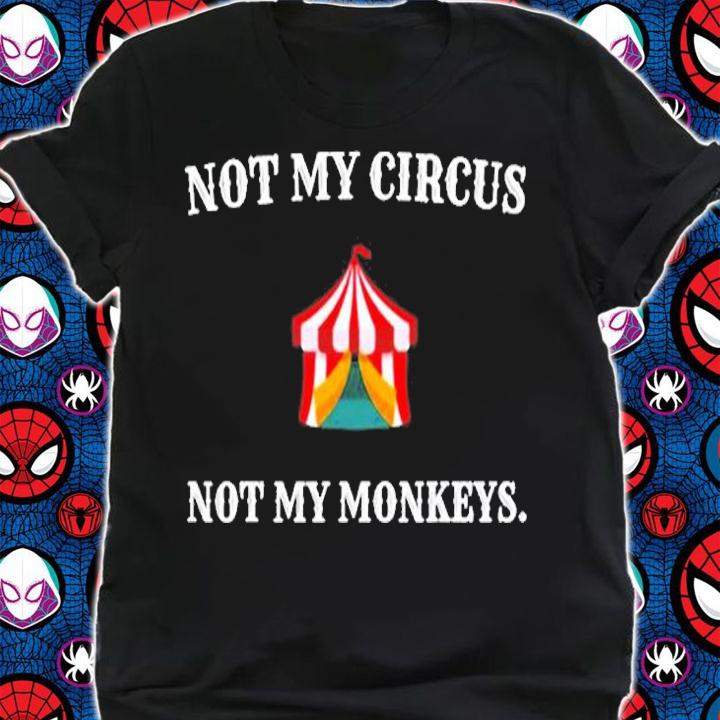 Not My Circus Not My Monkeys Funny No Drama Chaos T-Shirt shirt