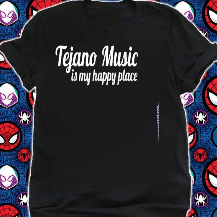 Tejano Shirt Tejano Music Is My Happy T-shirt shirt