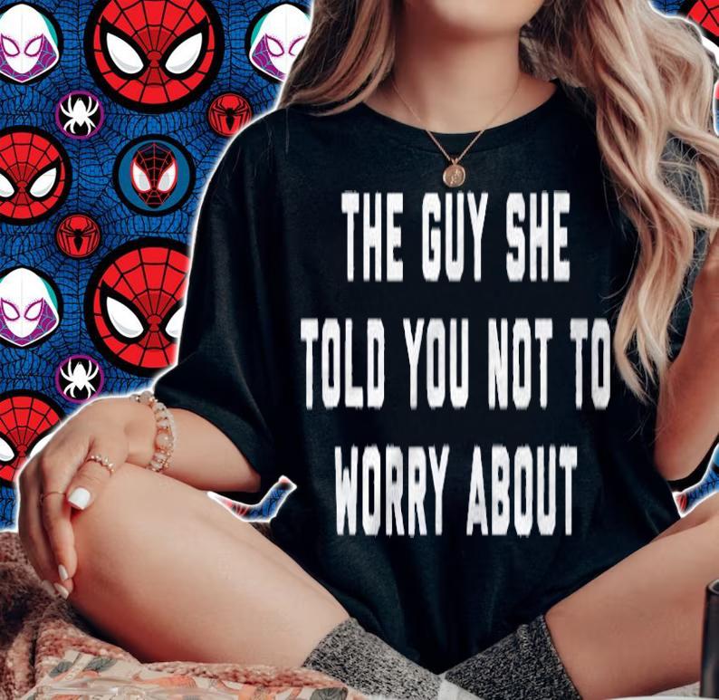 The Guy She Told You Not To Worry About Shirt woman shirt