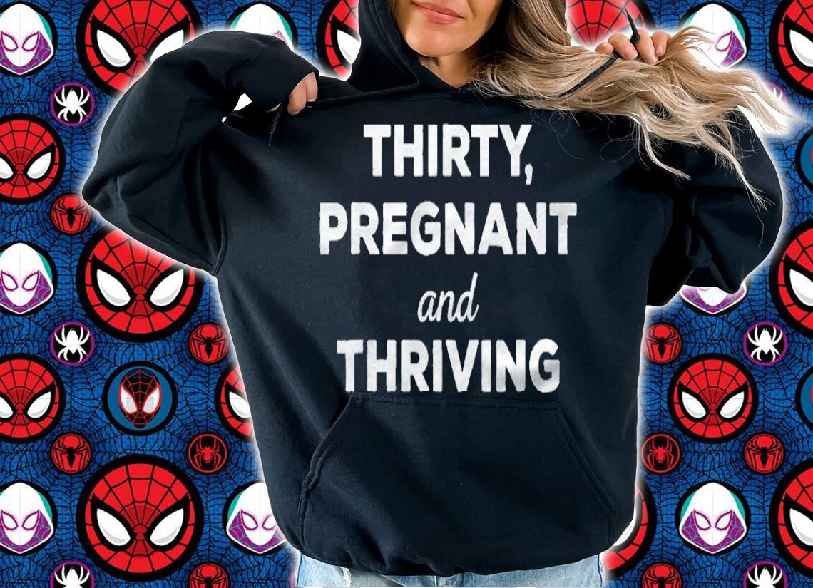 Thirty, Pregnant And Thriving  Baby Shower Announcement Shirt hoodie