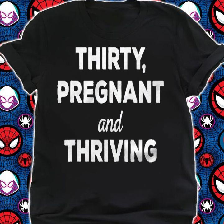 Thirty, Pregnant And Thriving  Baby Shower Announcement Shirt shirt