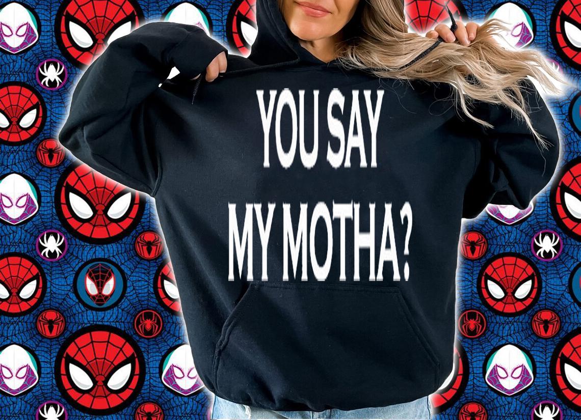 You Say My Motha T-Shirt