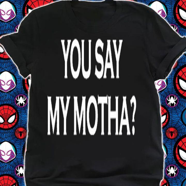 You Say My Motha T-Shirt