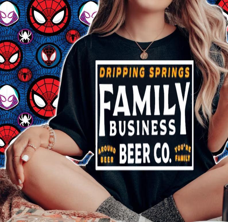 Dripping Springs Family Business Beer Co Around Beer You're Family Shirt woman shirt