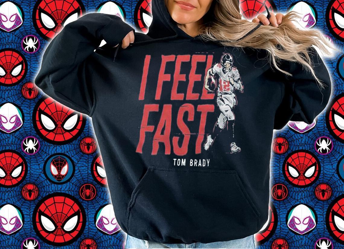 I feel fast Tom Brady Tampa Bay Buccaneer T-shirt hoodie