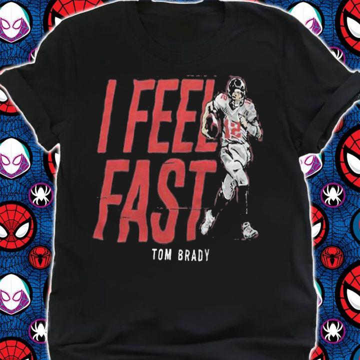 I feel fast Tom Brady Tampa Bay Buccaneer T-shirt shirt